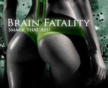 Brain Fatality - Smack that ass!